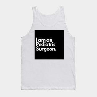 I am an Pediatric Surgeon. Tank Top